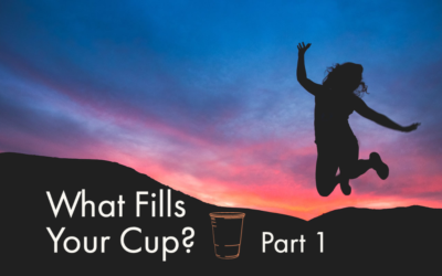 What Fills Your Cup? | Part 1