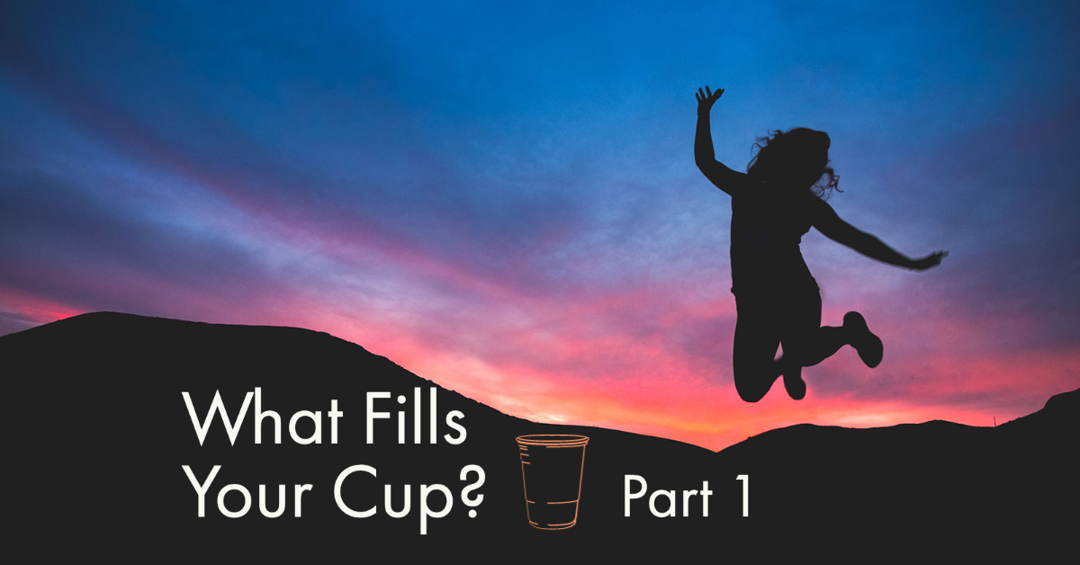 What Fills Your Cup Part 1